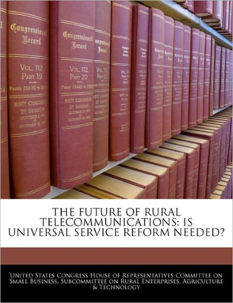 The Future of Rural Telecommunications: Is Universal Service Reform Needed?