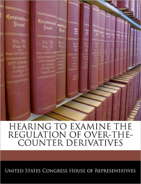 Hearing to Examine the Regulation of Over-The-Counter Derivatives