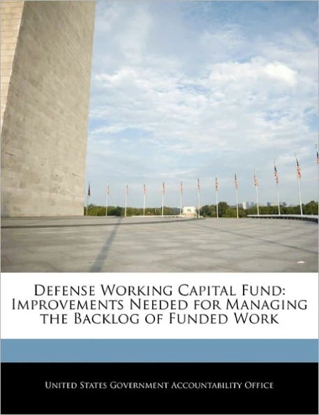 Defense Working Capital Fund: Improvements Needed for Managing the Backlog of Funded Work
