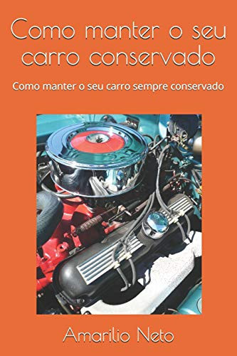 Como manter o seu carro conservado: Como manter o seu carro sempre conservado (1) (Portuguese Edition)