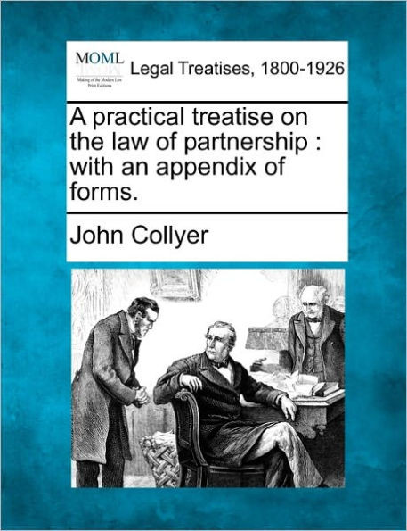 A practical treatise on the law of partnership: with an appendix of forms.