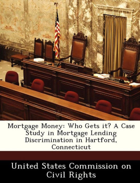 Mortgage Money: Who Gets It? a Case Study in Mortgage Lending Discrimination in Hartford, Connecticut