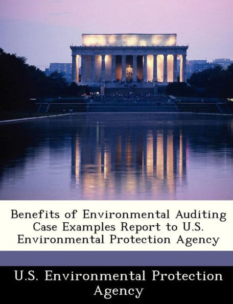 Benefits of Environmental Auditing Case Examples Report to U.S. Environmental Protection Agency