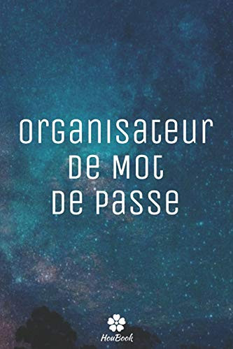 Organisateur De Mot De Passe: Un carnet parfait pour prot?ger tous vos noms d'utilisateur et mots de passe (French Edition)