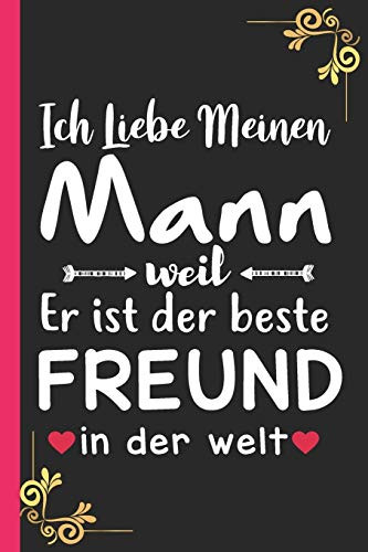 Ich Liebe Meinen Mann weil Er ist der beste FREUND in der welt: ein s??es Geschenk f?r Ehemann (German Edition)