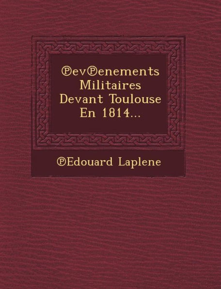 Ev Enements Militaires Devant Toulouse En 1814...