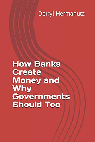 How Banks Create Money and Why Governments Should Too