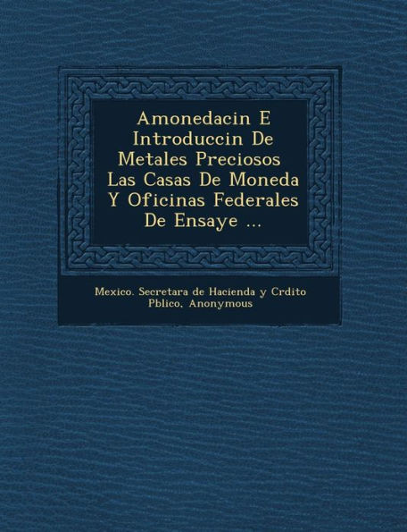 Amonedaci N E Introducci N de Metales Preciosos Las Casas de Moneda y Oficinas Federales de Ensaye ...
