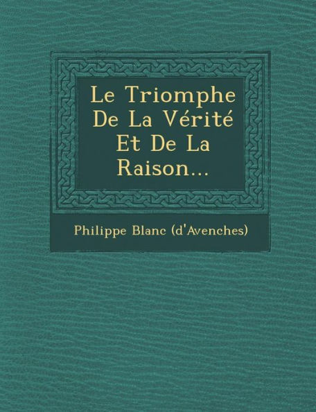 Le Triomphe de la VÃ©ritÃ© Et de la Raison...