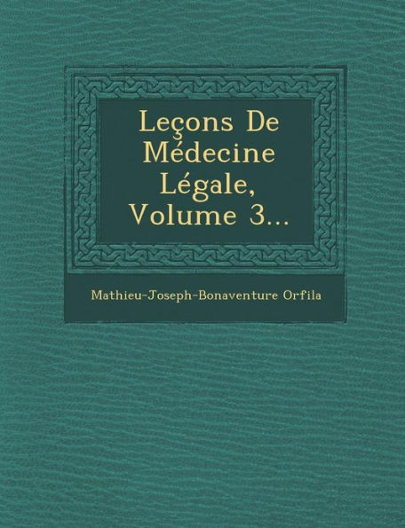 LeÃ§ons De MÃ©decine LÃ©gale, Volume 3...