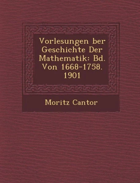 Vorlesungen �ber Geschichte Der Mathematik: Bd. Von 1668-1758. 1901