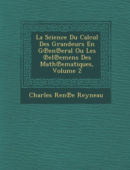 La Science Du Calcul Des Grandeurs En G℗en℗eral Ou Les ℗el℗emens Des Math℗ematiques, Volume 2