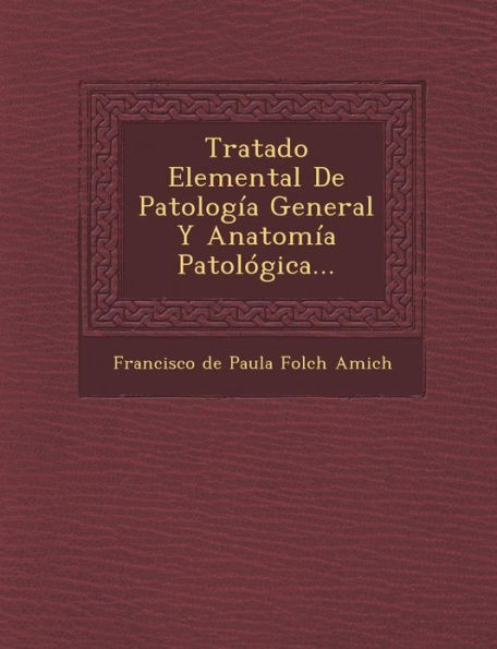 Tratado Elemental de Patologia General y Anatomia Patologica...