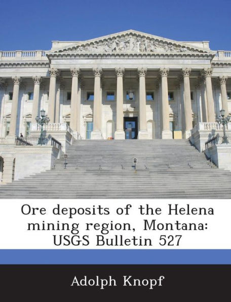 Ore Deposits of the Helena Mining Region, Montana: Usgs Bulletin 527