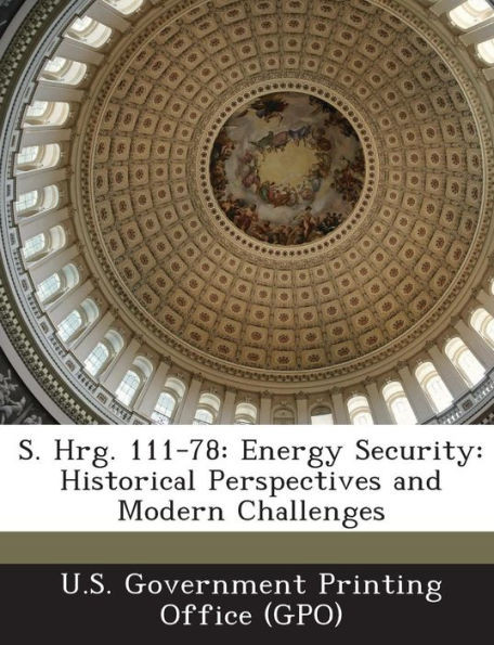 S. Hrg. 111-78: Energy Security: Historical Perspectives and Modern Challenges