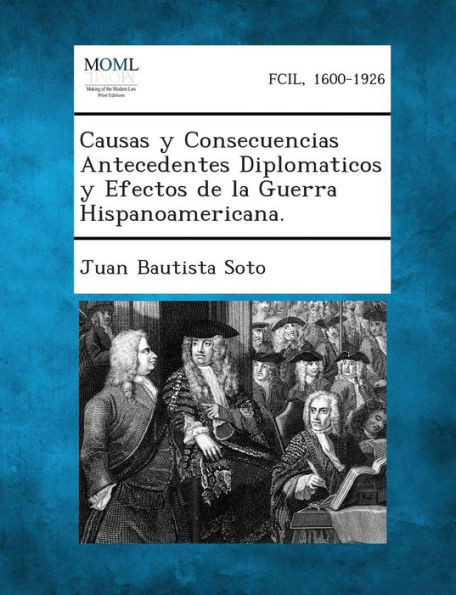 Causas y Consecuencias Antecedentes Diplomaticos y Efectos de La Guerra Hispanoamericana.