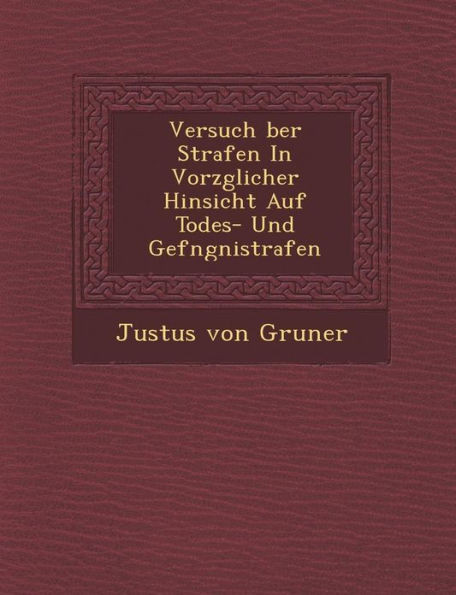 Versuch Ber Strafen in Vorz Glicher Hinsicht Auf Todes- Und Gef Ngni Strafen
