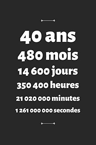 40 ans: Carnet de Notes Personnalis? Anniversaire et C?l?bration - Cadeau Femme Homme 40 ans (French Edition)