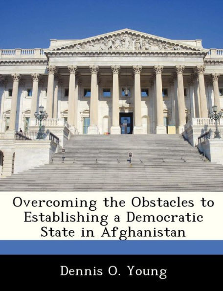 Overcoming the Obstacles to Establishing a Democratic State in Afghanistan