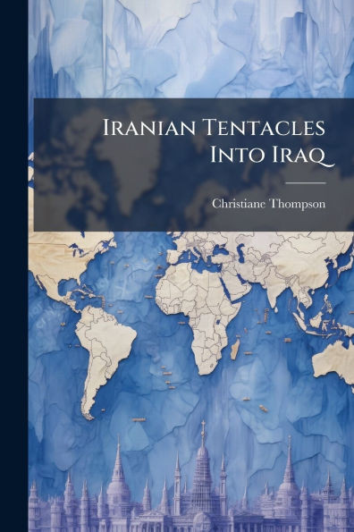 Iranian Tentacles Into Iraq