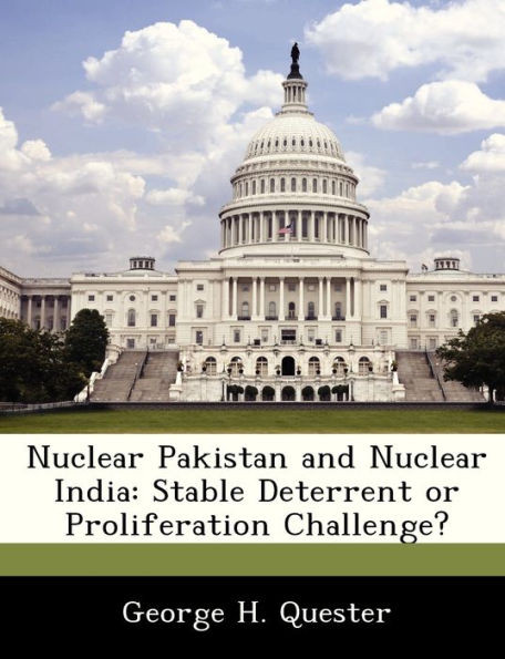 Nuclear Pakistan and Nuclear India: Stable Deterrent or Proliferation Challenge?