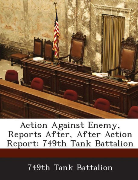 Action Against Enemy, Reports After, After Action Report: 749th Tank Battalion