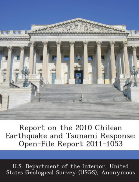 Report on the 2010 Chilean Earthquake and Tsunami Response: Open-File Report 2011-1053