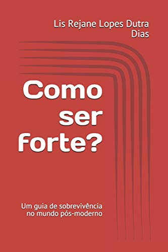 Como ser forte?: Um guia de sobreviv?ncia no mundo pós-moderno (Portuguese Edition)