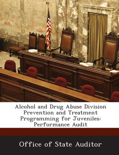 Alcohol and Drug Abuse Division Prevention and Treatment Programming for Juveniles: Performance Audit