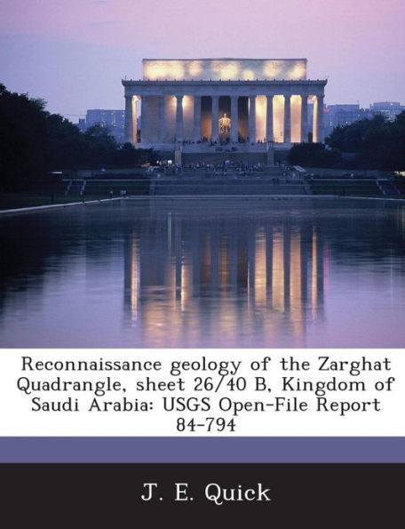 Reconnaissance Geology of the Zarghat Quadrangle, Sheet 26/40 B, Kingdom of Saudi Arabia: Usgs Open-File Report 84-794
