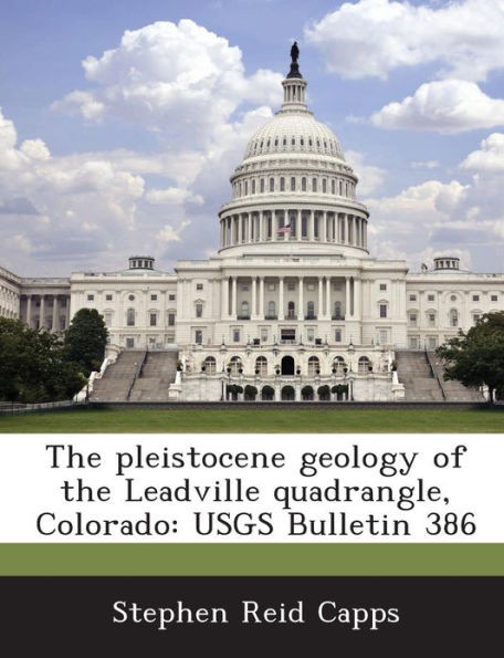 The pleistocene geology of the Leadville quadrangle, Colorado: USGS Bulletin 386