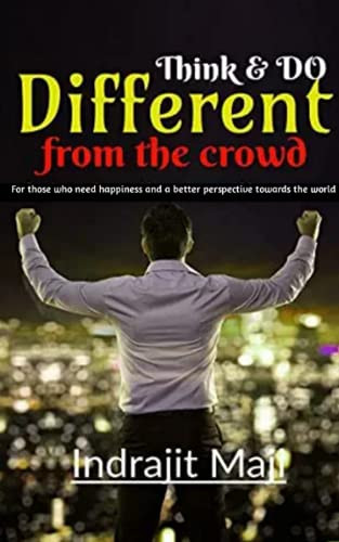 Think and Do different from the crowd: for those who need happiness, wealth or success