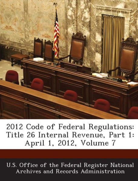 2012 Code of Federal Regulations: Title 26 Internal Revenue, Part 1: April 1, 2012, Volume 7