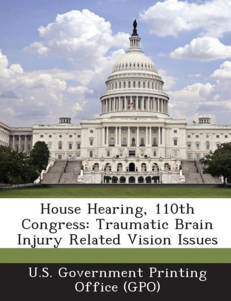 House Hearing, 110th Congress: Traumatic Brain Injury Related Vision Issues