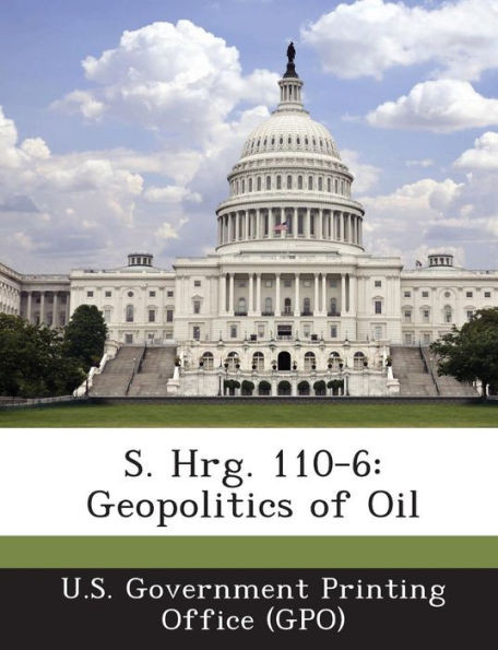 S. Hrg. 110-6: Geopolitics of Oil