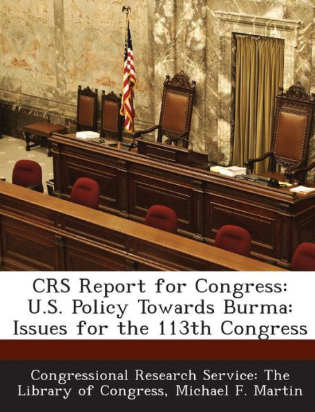 Crs Report for Congress: U.S. Policy Towards Burma: Issues for the 113th Congress