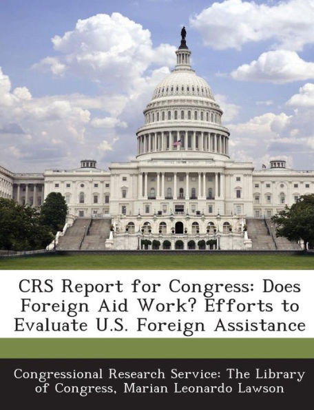 Crs Report for Congress: Does Foreign Aid Work? Efforts to Evaluate U.S. Foreign Assistance