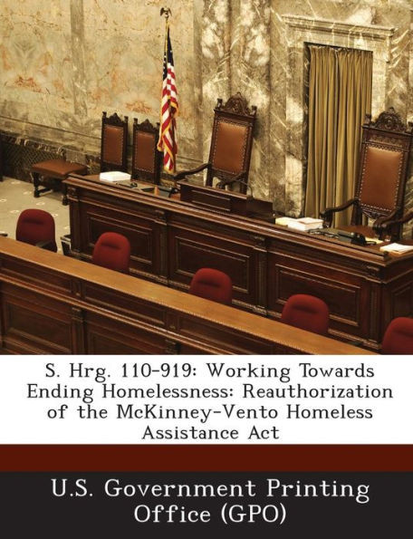 S. Hrg. 110-919: Working Towards Ending Homelessness: Reauthorization of the McKinney-Vento Homeless Assistance ACT