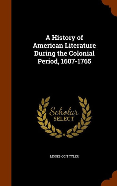 A History of American Literature During the Colonial Period, 1607-1765