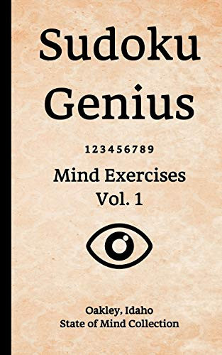 Sudoku Genius Mind Exercises Volume 1: Oakley, Idaho State of Mind Collection