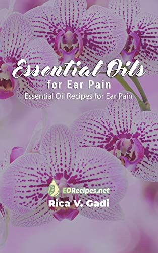 Essential Oils for Ear Pain: Essential Oil Recipes for Ear Pain