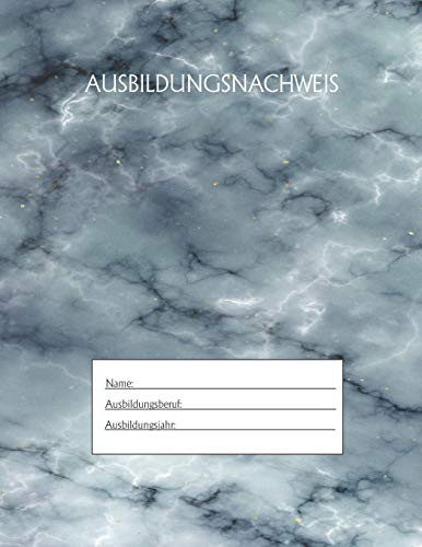 Ausbildungsnachweis: Berichtsheft Ausbildung / Ausbildungsnachweisheft t?glich/w÷chentlich / ausreichend f?r 1 Lehrjahr / 1Woche je Seite/ Montag bis Sonntag / Motiv Marmor blau (German Edition)