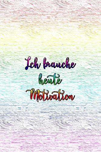 Ich brauche heute Motivation: Raff dich auf und tu dir was Gutes! (German Edition)
