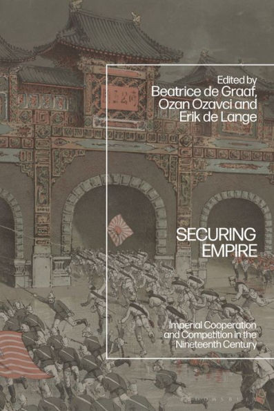 Securing Empire: Imperial Cooperation and Competition in the Nineteenth Century