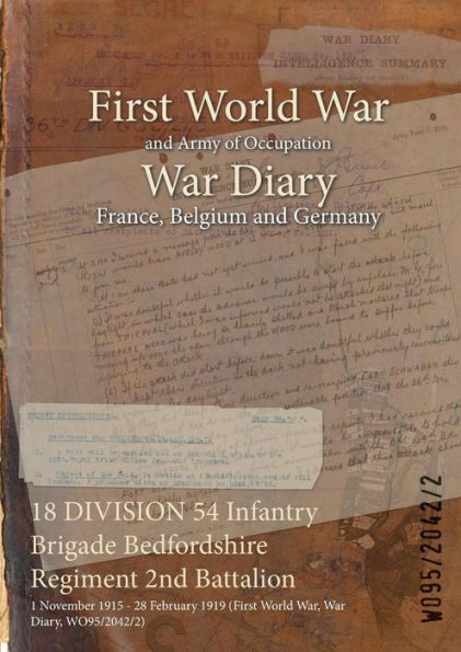 18 DIVISION 54 Infantry Brigade Bedfordshire Regiment 2nd Battalion: 1 November 1915 - 28 February 1919 (First World War, War Diary, WO95/2042/2)