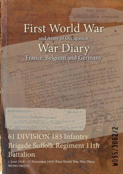 61 DIVISION 183 Infantry Brigade Suffolk Regiment 11th Battalion: 1 June 1918 - 15 November 1919 (First World War, War Diary, WO95/3062/2)