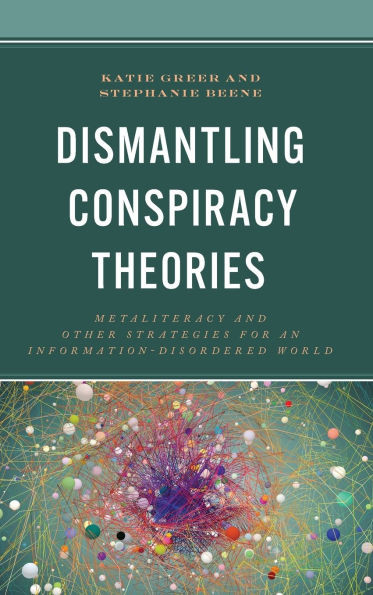 Dismantling Conspiracy Theories: Metaliteracy and other Strategies for an Information-Disordered World