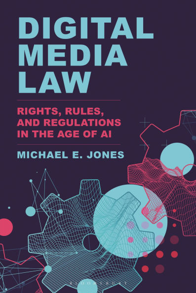 Digital Media Law: Rights, Rules, and Regulations in the Age of AI