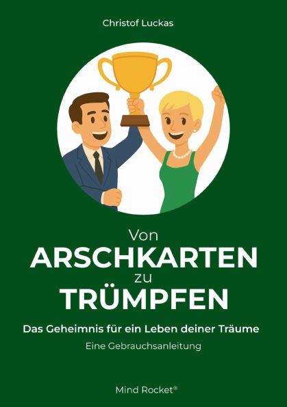 Von Arschkarten zu TrÃ¼mpfen: Das Geheimnis fÃ¼r ein Leben deiner TrÃ¤ume