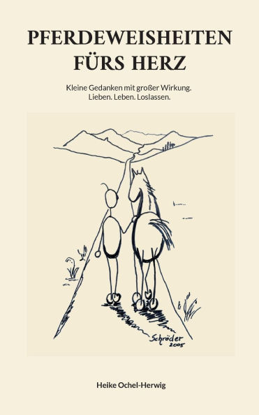 Pferdeweisheiten fÃ¼rs Herz: Kleine Gedanken mit groÃŸer Wirkung. Lieben. Leben. Loslassen.